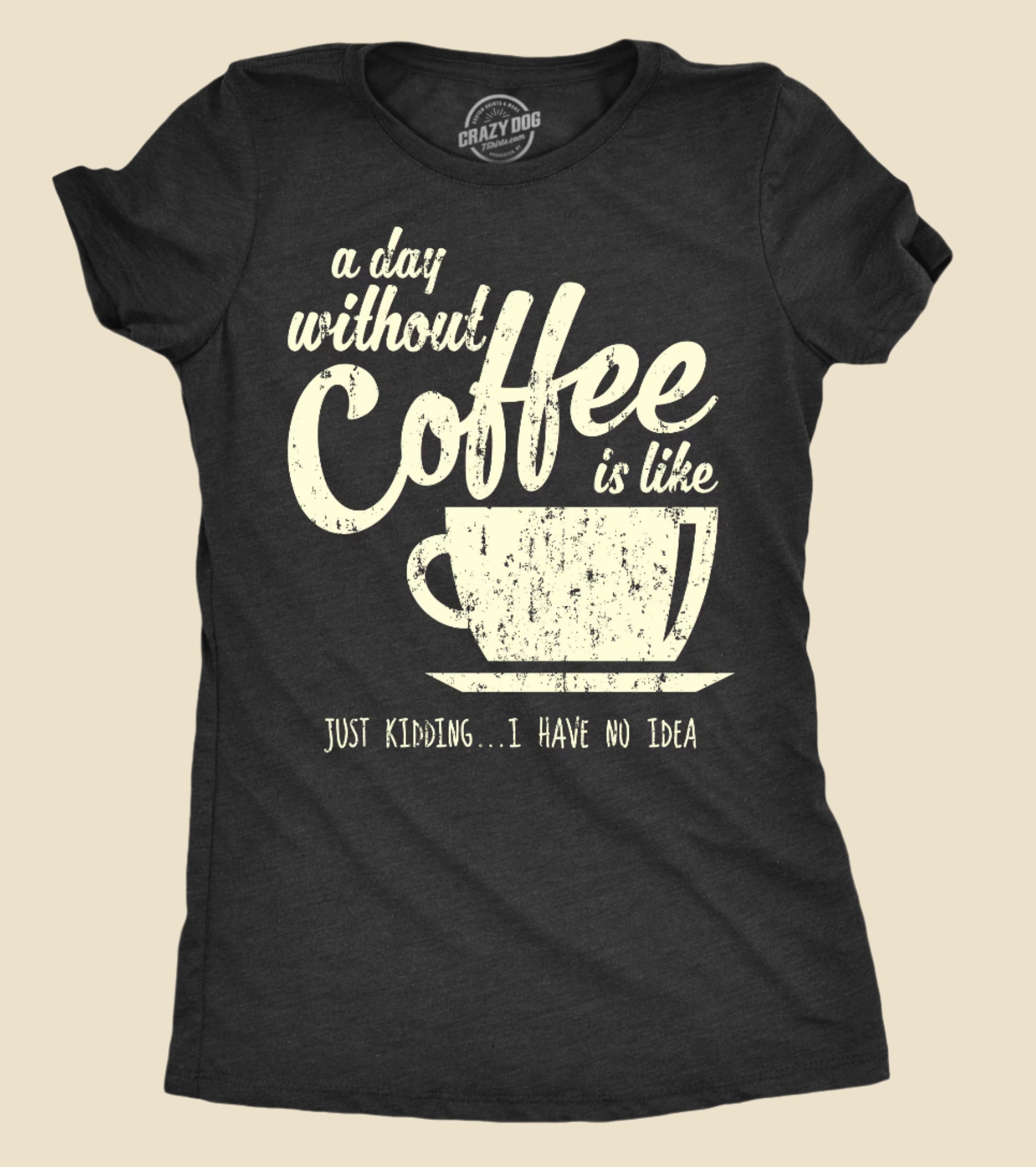 T Shirt Coffee, Caffeine T Shirt, Funny Coffee Shirt, Coffee Shirt, Womens Coffee Shirt, a Day without Coffee Is Like, Coffee Tees