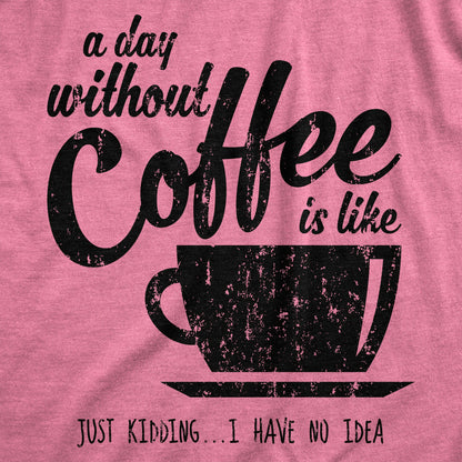 T Shirt Coffee, Caffeine T Shirt, Funny Coffee Shirt, Coffee Shirt, Womens Coffee Shirt, a Day without Coffee Is Like, Coffee Tees