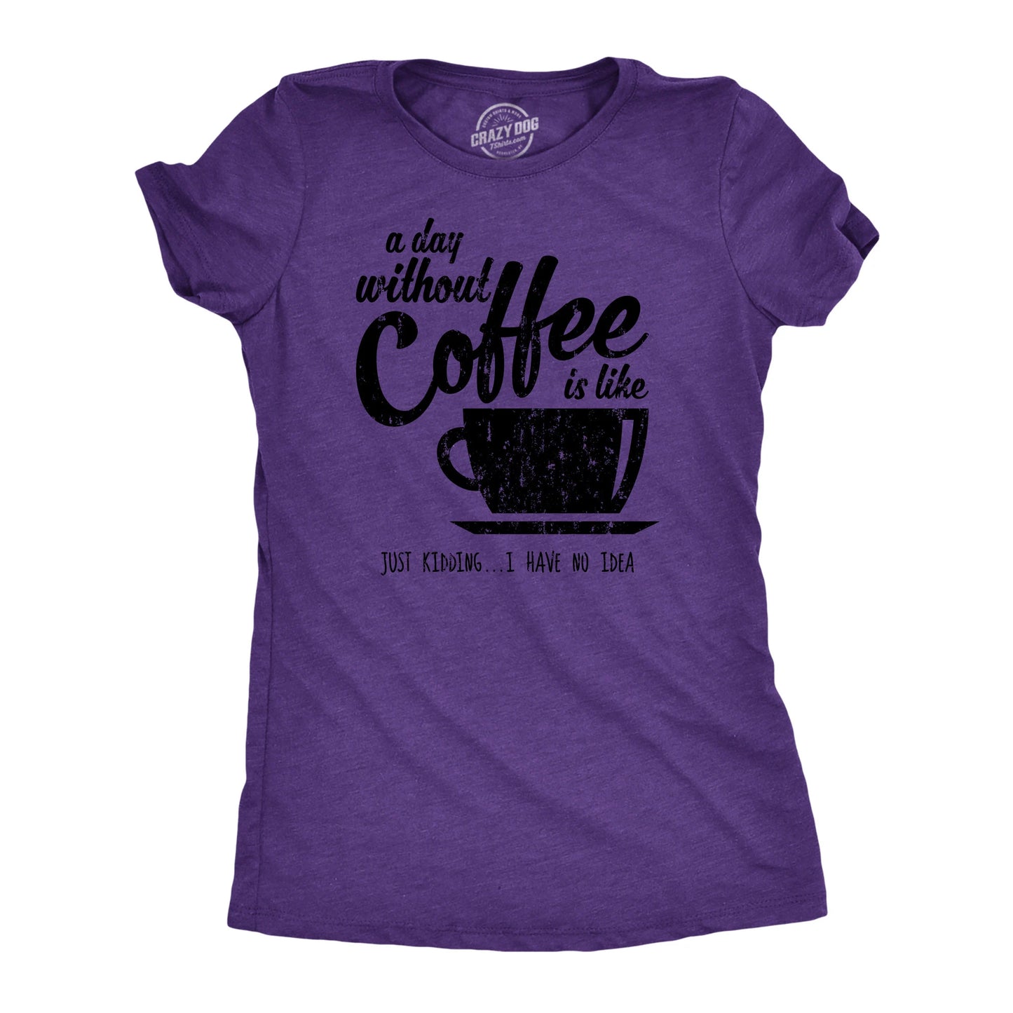 T Shirt Coffee, Caffeine T Shirt, Funny Coffee Shirt, Coffee Shirt, Womens Coffee Shirt, a Day without Coffee Is Like, Coffee Tees