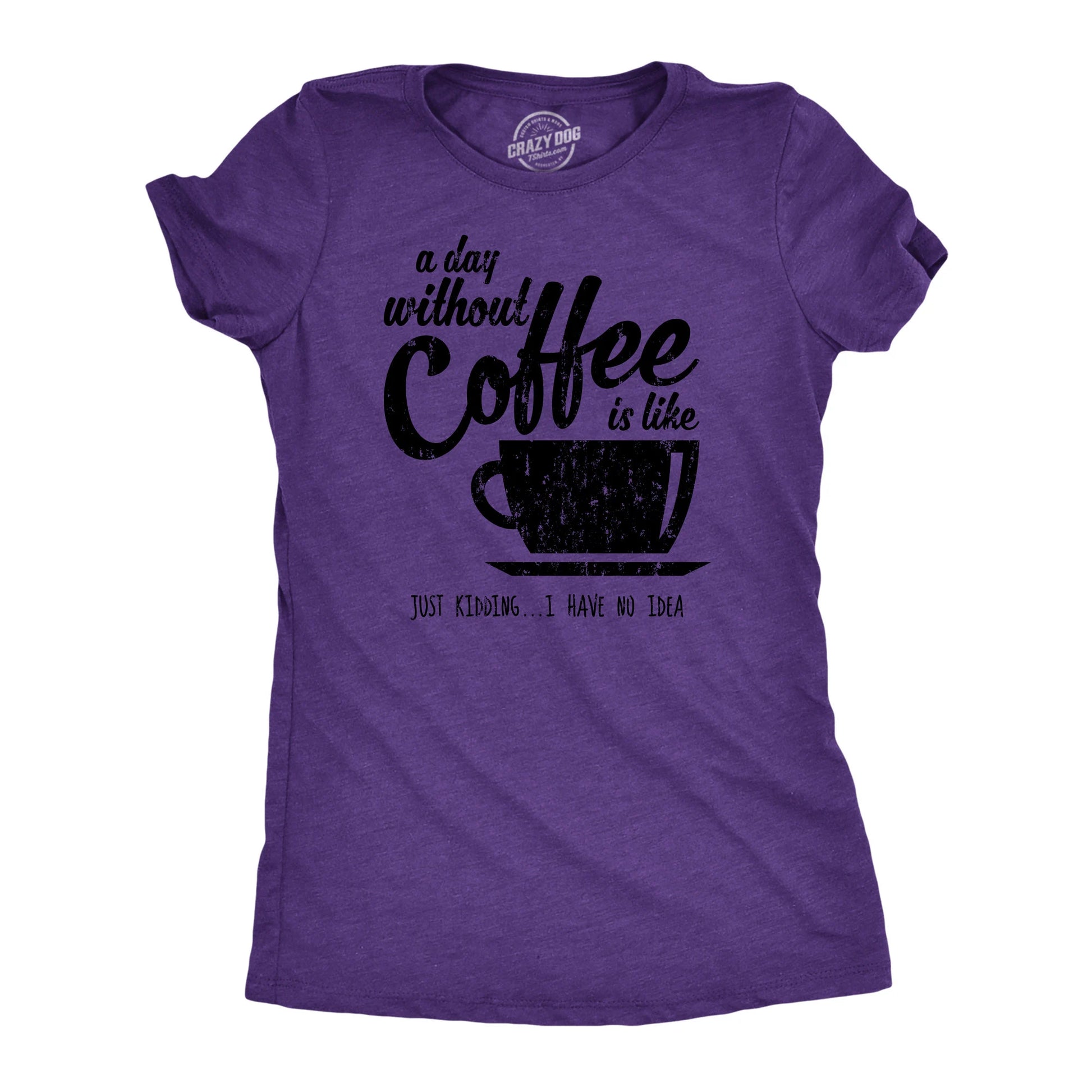 T Shirt Coffee, Caffeine T Shirt, Funny Coffee Shirt, Coffee Shirt, Womens Coffee Shirt, a Day without Coffee Is Like, Coffee Tees
